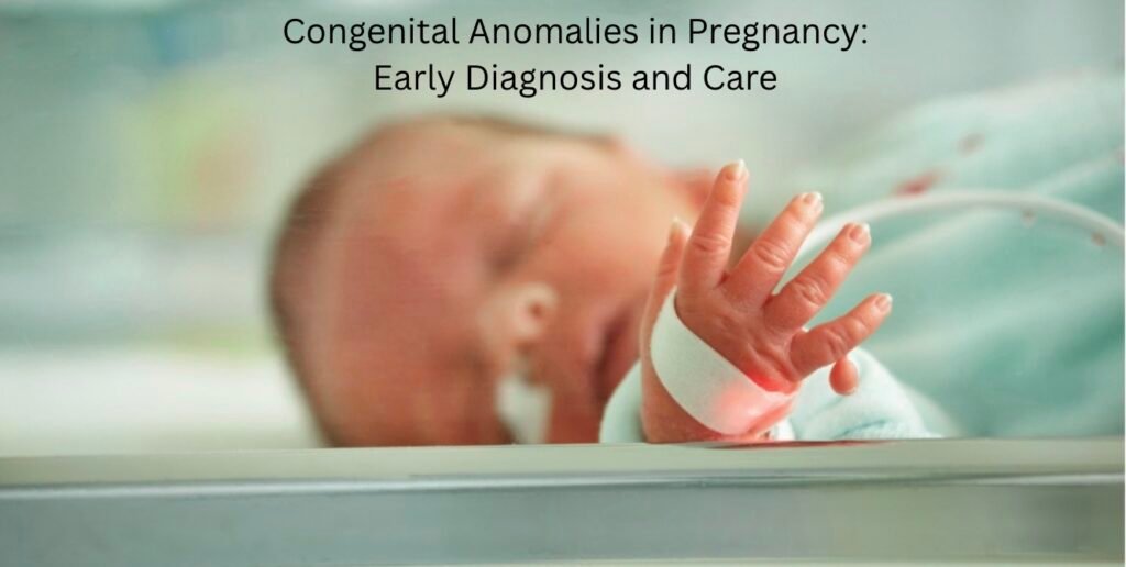 Congenital Anomalies in Pregnancy: Early Diagnosis and Care